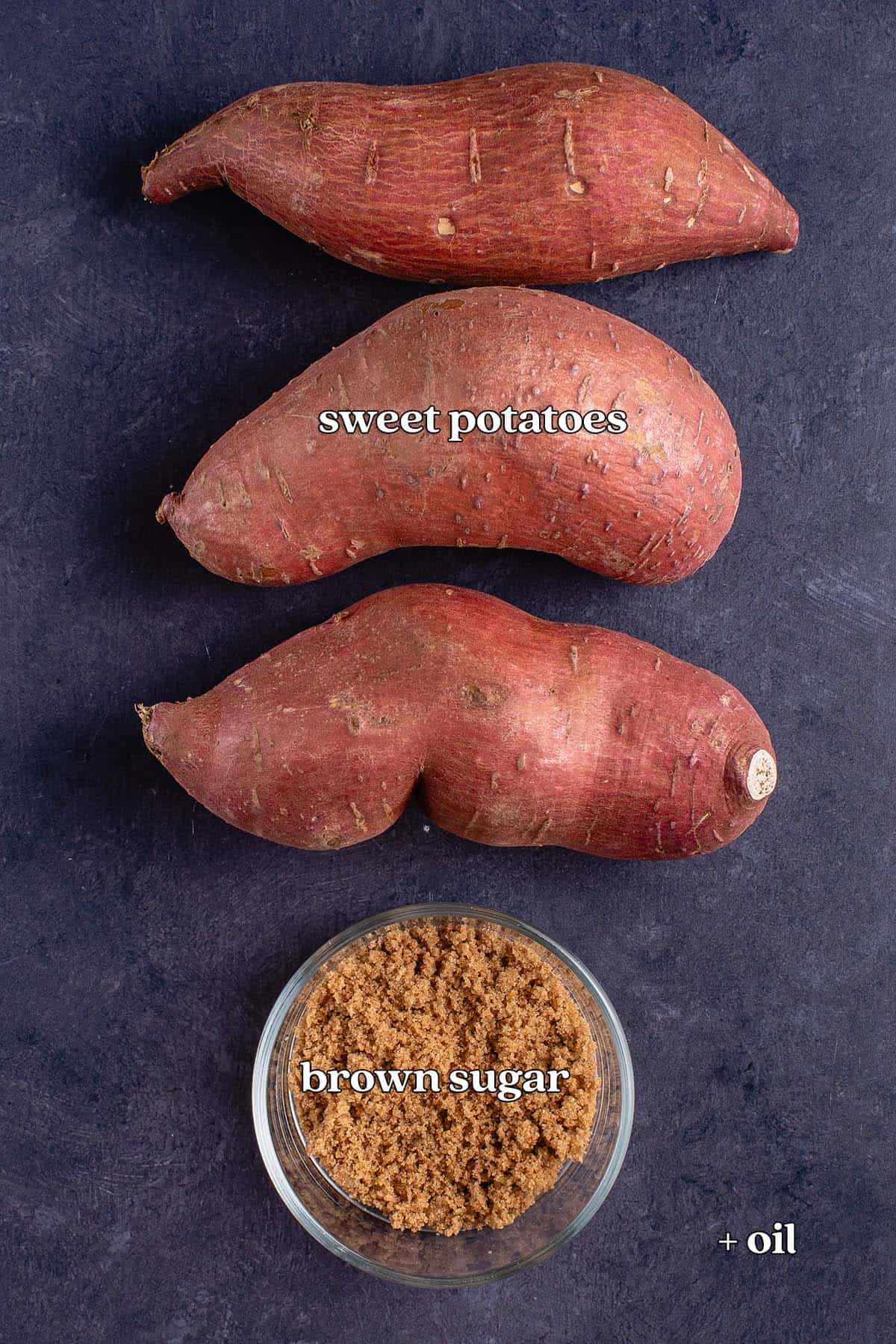 ingredients: sweet potato, brown sugar and oil